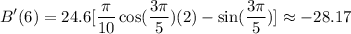 \displaystyle B^\prime(6)=24.6 [\frac{\pi}{10}\cos(\frac{3\pi}{5})(2)-\sin(\frac{3\pi}{5})] \approx -28.17