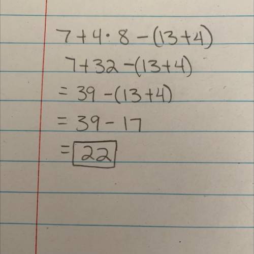 What is the value of the equation below 7 + 4 * 8 -(13+4)