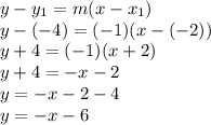 y-y_1=m(x-x_1)\\y-(-4)=(-1)(x-(-2))\\y+4=(-1)(x+2)\\y+4=-x-2\\y=-x-2-4\\y=-x-6\\