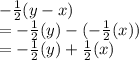 -\frac{1}{2}(y-x)\\=-\frac{1}{2}(y)-(-\frac{1}{2}(x))\\=-\frac{1}{2}(y)+\frac{1}{2}(x)