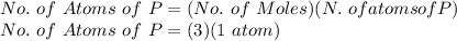 No.\ of\ Atoms\ of\ P = (No.\ of\ Moles)(N.\ of atoms of P)\\No.\ of\ Atoms\ of\ P = (3)(1\ atom})