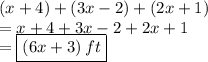 (x + 4) + (3x - 2) + (2x + 1) \\ = x + 4 + 3x - 2 + 2x + 1 \\ = \boxed{(6x + 3 )\: ft }