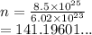 n =  \frac{8.5 \times  {10}^{25} }{6.02 \times  {10}^{23} }  \\  = 141.19601...