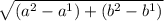 \sqrt{ ({a}^{2} -  {a}^{1}) + ( {b}^{2} -  {b}^{1}  )  }