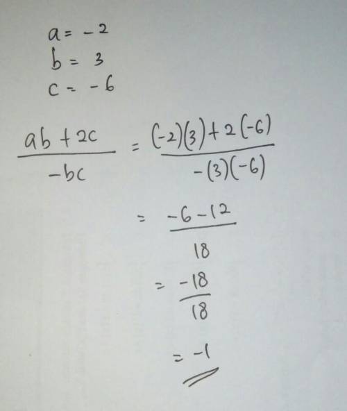What is the value of the expression when a = -2, b = 3, and c = -6?
ab + 20
be
-1
1