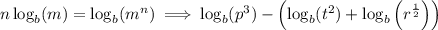 n\log_b(m)=\log_b(m^n) \implies \log_b(p^3)-\left(\log_b(t^2)+\log_b\left(r^{\frac12}\right)\right)