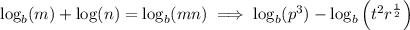 \log_b(m)+\log(n)=\log_b(mn) \implies \log_b(p^3)-\log_b\left(t^2r^{\frac12}\right)