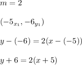 m=2\\\\(-5_{x_{1}},-6_{y_{1}})\\\\y-(-6)=2(x-(-5))\\\\y+6=2(x+5)