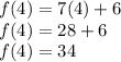 f(4)=7(4)+6\\f(4)=28+6\\f(4)=34
