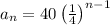 a_n=40\left(\frac{1}{4}\right)^{n-1}