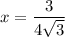 x=\dfrac{3}{4\sqrt{3} }