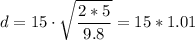 \displaystyle d=15\cdot\sqrt{\frac  {2*5}{9.8}}=15*1.01