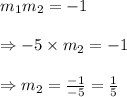 m_1m_2=-1 \\\\\Rightarrow -5\times m_2= -1 \\\\\Rightarrow m_2= \frac {-1}{-5}= \frac 1 5