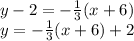 y-2=-\frac{1}{3}(x+6)\\y=-\frac{1}{3}(x+6)+2