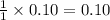 \frac{1}{1}\times 0.10=0.10