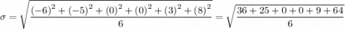 \sigma =\sqrt{\dfrac{ \left (-6  \right )^{2} + \left (-5  \right )^{2} + \left (0  \right )^{2} + \left (0  \right )^{2} + \left (3 \right )^{2} + \left (8  \right )^{2} }{6}} =\sqrt{\dfrac{ 36 + 25 + 0 +0+ 9 + 64 }{6}}