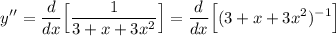 \displaystyle y^\prime^\prime=\frac{d}{dx}\Big[\frac{1}{3+x+3x^2}\Big]=\frac{d}{dx}\Big[(3+x+3x^2)^{-1}\Big]