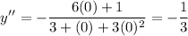\displaystyle y^\prime^\prime=-\frac{6(0)+1}{3+(0)+3(0)^2}=-\frac{1}{3}