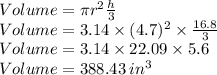 Volume=\pi r^2\frac{h}{3}\\Volume=3.14\times (4.7)^2 \times \frac{16.8}{3}\\Volume=3.14\times 22.09 \times 5.6\\Volume= 388.43 \:in^3