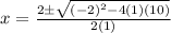 x=\frac{2\pm\sqrt{(-2)^2-4(1)(10)} }{2(1)}