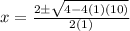 x=\frac{2\pm\sqrt{4-4(1)(10)} }{2(1)}