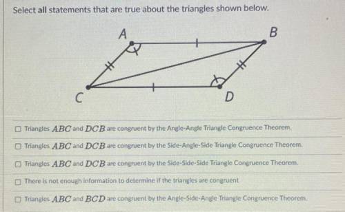 Select all statements that are true about the triangles. Triangles A B C ABC and D C B DCB are congr