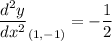 \displaystyle \frac{d^2y}{dx^2}_{(1, -1)}=-\frac{1}{2}
