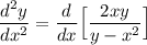 \displaystyle \frac{d^2y}{dx^2}=\frac{d}{dx}\Big[\frac{2xy}{y-x^2}\Big]
