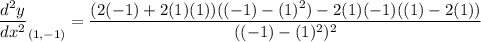 \displaystyle \frac{d^2y}{dx^2}_{(1, -1)}=\frac{(2(-1)+2(1)(1))((-1)-(1)^2)-2(1)(-1)((1)-2(1))}{((-1)-(1)^2)^2}
