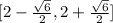 [2-\frac{\sqrt{6}}{2} , 2+\frac{\sqrt{6}}{2}]