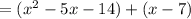 =(x^2-5x-14)+(x-7)