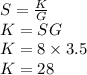 S=\frac{K}{G}\\K=SG\\K=8\times 3.5\\K=28
