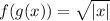 f(g(x))=\sqrt{|x|}