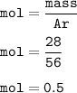 \tt mol=\dfrac{mass}{Ar}\\\\mol=\dfrac{28}{56}\\\\mol=0.5