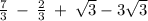 \frac{7}{3}\:-\:\frac{2}{3}\:+\:\sqrt{3}-3\sqrt{3}