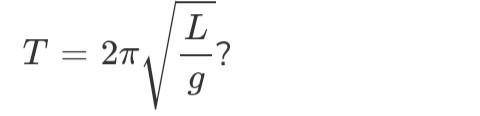The formula to determine the period of one swing of a simple pendulum is T=2\pi\sqrt{\frac{L}{g}},T=