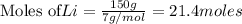 \text{Moles of} Li=\frac{150g}{7g/mol}=21.4moles