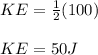 KE = \frac{1}{2} (100)\\\\KE = 50 J