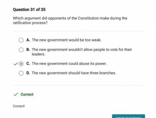 Which argument did opponents of the Constitution make during the

ratification process?
A. The new g