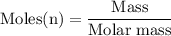 \rm Moles (n) = \dfrac{Mass}{Molar \;mass}