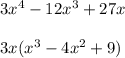  3x^{4}-12 x^{3} +27x \\  \\ &#10;3x( x^{3}- 4x^{2} +9)  
