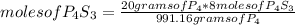 moles of P_{4} S_{3}=\frac{20 grams of P_{4} *8 moles ofP_{4} S_{3} }{991.16 grams of P_{4}}