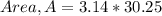 Area, A = 3.14*30.25