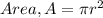 Area, A = \pi r^{2}