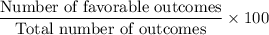 \dfrac{\text{Number of favorable outcomes}}{\text{Total number of outcomes}}\times 100