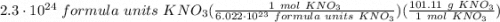 2.3 \cdot 10^{24} \ formula \ units \ KNO_3(\frac{1 \ mol \ KNO_3}{6.022 \cdot 10^{23} \ formula \ units \ KNO_3} )(\frac{101.11 \ g \ KNO_3}{1 \ mol \ KNO_3} )