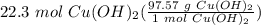 22.3 \ mol \ Cu(OH)_2(\frac{97.57 \ g \ Cu(OH)_2}{1 \ mol \ Cu(OH)_2} )