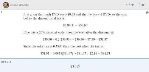 Samuel orders four DVDs from an online music store. Each DVD costs $9.32. He has a 25% discount code