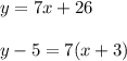 y= 7x + 26\\\\y - 5 = 7(x + 3)
