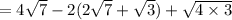 =4\sqrt{7}-2(2\sqrt{7}+\sqrt{3})+\sqrt{4\times 3}